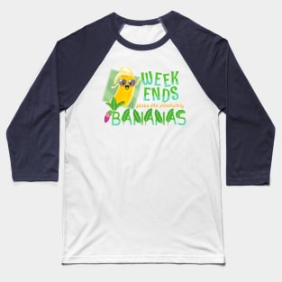 Weekends Make Me Absolutely Bananas - Punny Garden Baseball T-Shirt